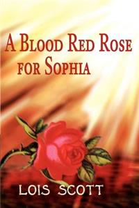 Blood Red Rose for Sophia