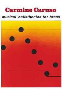 Carmine Caruso - Musical Calisthenics for Brass: Musical Calisthenics for Brass