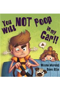 You WILL NOT poop in my car!
