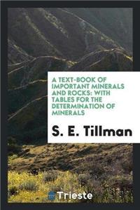 Text-Book of Important Minerals and Rocks with Tables for the Determination of Minerals