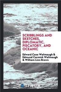 Scribblings and Sketches, Diplomatic, Piscatory, and Oceanic