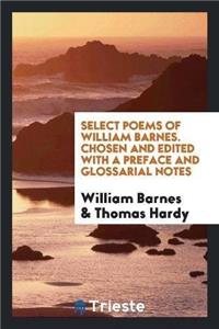 Select Poems of William Barnes. Chosen and Edited with a Preface and Glossarial Notes