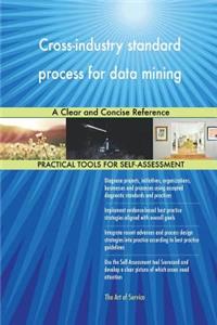 Cross-industry standard process for data mining A Clear and Concise Reference