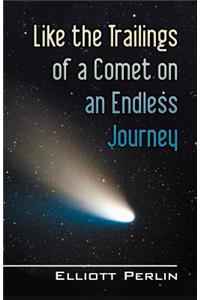 Like the Trailings of a Comet on an Endless Journey