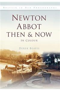 Newton Abbot Then & Now in Colour