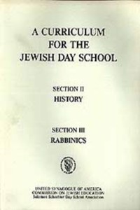 Curriculum for the Jewish Day School History Section 2 and Rabbinics Section 3