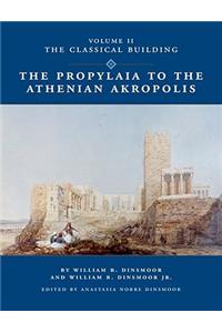The Propylaia to the Athenian Akropolis II: The Classical Building