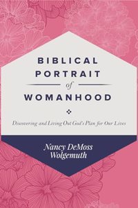 Biblical Portrait of Womanhood: Discovering and Living Out God's Plan for our Lives