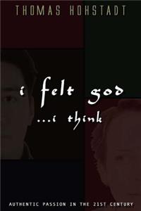 I Felt God . . . I Think