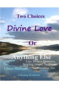 Two Choices - Divine LOVE or Anything Else