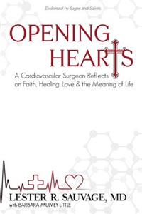 Opening Hearts: A Cardiovascular Surgeon Reflects on Faith, Healing, Love & the Meaning of Life