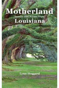 Motherland, Stories and Poems from Louisiana