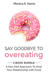 Say Goodbye To Overeating - 2 Book Bundle