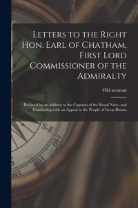 Letters to the Right Hon. Earl of Chatham, First Lord Commissioner of the Admiralty [microform]