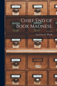 Chief End of Book Madness.