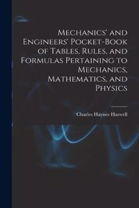 Mechanics' and Engineers' Pocket-Book of Tables, Rules, and Formulas Pertaining to Mechanics, Mathematics, and Physics