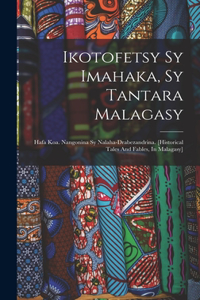 Ikotofetsy Sy Imahaka, Sy Tantara Malagasy