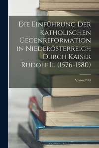 Einführung Der Katholischen Gegenreformation in Niederösterreich Durch Kaiser Rudolf Ii. (1576-1580)