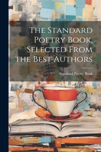 The Standard Poetry Book, Selected From the Best Authors