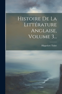Histoire De La Littérature Anglaise, Volume 3...