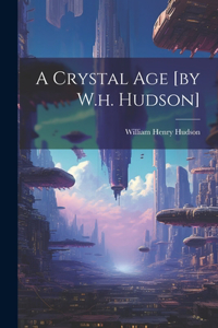 Crystal Age [by W.h. Hudson]