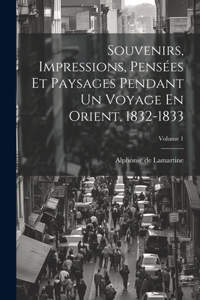 Souvenirs, Impressions, Pensées Et Paysages Pendant Un Voyage En Orient, 1832-1833; Volume 1