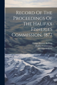 Record Of The Proceedings Of The Halifax Fisheries Commission, 1877