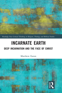 Incarnate Earth: Deep Incarnation and the Face of Christ