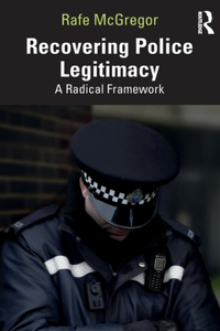 Recovering Police Legitimacy: A Radical Framework