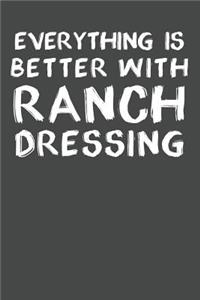 Everything Is Better With Ranch Dressing