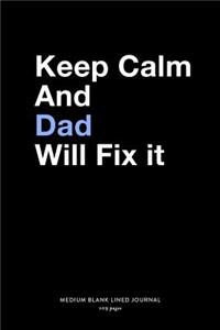 Keep Calm And Dad Will Fix It, Medium Blank Lined Journal, 109 Pages