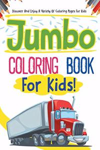 Jumbo Coloring Book For Kids! Discover And Enjoy A Variety Of Coloring Pages For Kids