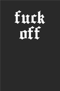 Fuck Off: College Ruled Notebook Journal, 6x9 Inch, 120 Pages