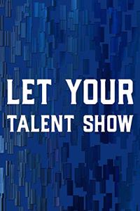 Let Your Talent Show