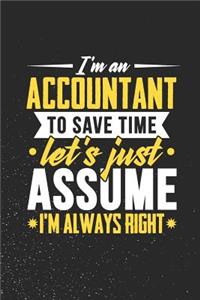 I'm An Accountant To Save Time Let's Just Assume I'm Always Right