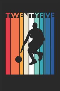 Basketball Notebook for 25 Year Old Women and Men - Vintage Basketball Journal - 25th Birthday Gift for Basketball Player Diary