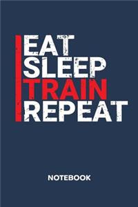 Eat Sleep Train Repeat NOTEBOOK