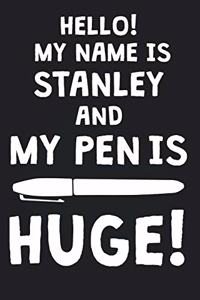 Hello! My Name Is STANLEY And My Pen Is Huge!