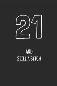 21 and still a bitch
