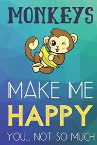 Monkeys Make Me Happy You Not So Much