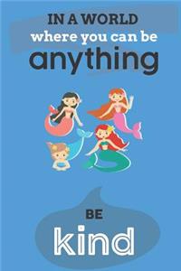 In A World Where You Can Anything Be Kind