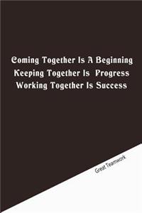 Coming together is a beginning. Keeping together is progress. Working together is success.