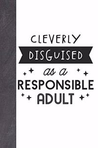 Cleverly Disguised As A Responsible Adult