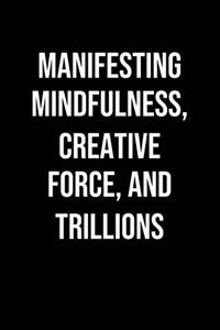 Manifesting Mindfulness Creative Force And Trillions