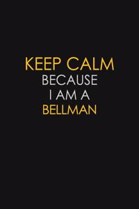 Keep Calm Because I Am A Bellman