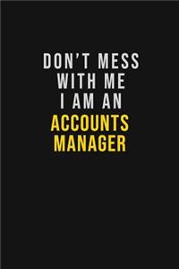 Don't Mess With Me I Am An Accounts Manager
