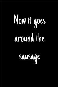 Now it goes around the sausage