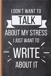 I Don't Want To Talk About My Stress I Just Want To Write About It