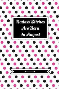 Badass Bitches Are Born In August