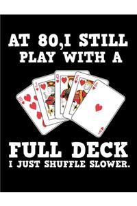 At 80 I Still Play With a Full Deck I Just Shuffler Slower